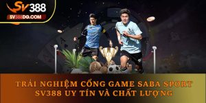 Trải Nghiệm Cổng Game Saba Sport Sv388 Uy Tín Chất Lượng 