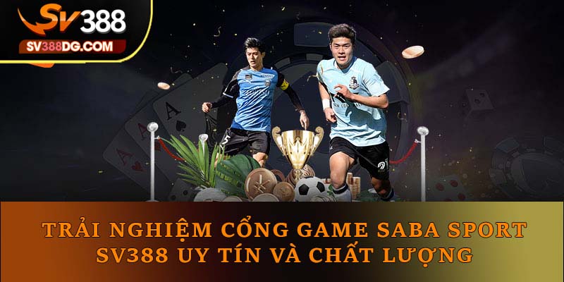 Trải Nghiệm Cổng Game Saba Sport Sv388 Uy Tín Chất Lượng 