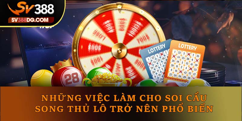 Những việc làm cho soi cầu song thủ lô trở nên phổ biến